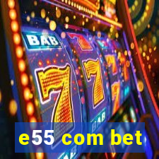 e55 com bet